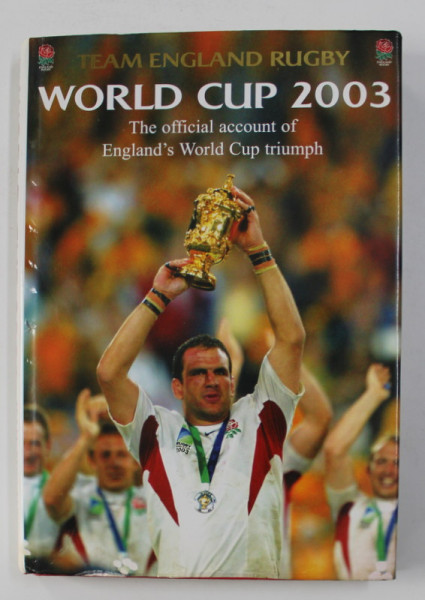 TEAM ENGLAND RUGBY - WORLD CUP 2003 - THE  OFFICIAL ACCOUNT OFF ENGLAND ' S WORLD CUP TRIUMPH , 2003