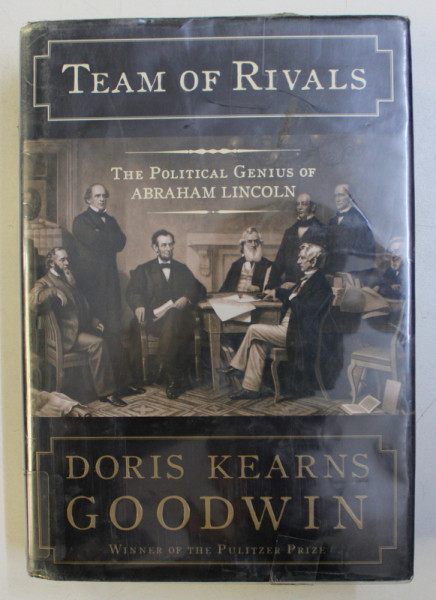 TEAM OF RIVALS  - THE POLITICAL GENIUS OF ABRAHAM LINCOLN by DORIS KEARNS GOODWIN , 2005