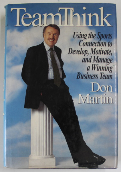 TEAMTHINK by DON MARTIN , USING THE SPORTS CONNECTION TO DEVELOP ...A WINNING BUSEINESS TEAM , 1993