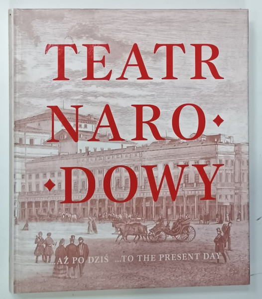 TEATR NAROWDOWY . TEATRUL NATIONAL ...PANA AZI , ALBUM ILUSTRAT CU TEXT IN LIMBILE POLONEZA SI ENGLEZA , 1997