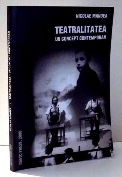 TEATRALITATEA , UN CONCEPT CONTEMPORAN de NICOLAE MANDEA , 2006 , DEDICATIE*