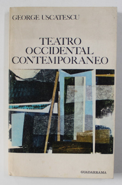 TEATRO OCCIDENTAL CONTEMPORANEO de GEORGE USCATESCU , EDITIE IN LIMBA SPANIOLA , 1968 , DEDICATIE*