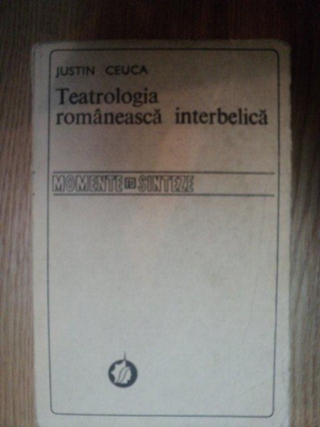 TEATROLOGIA ROMANEASCA INTERBELICA de JUSTIN CEUCA , 1990