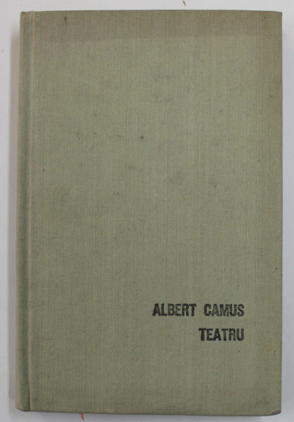 TEATRU ( CALIGULA / NEINTELGEREA / STAREA DE ASEDIU / CEI DREPTI / RASCOALA IN ASTURII ) de ALBERT CAMUS , 1970 *EDITIE CARTONATA