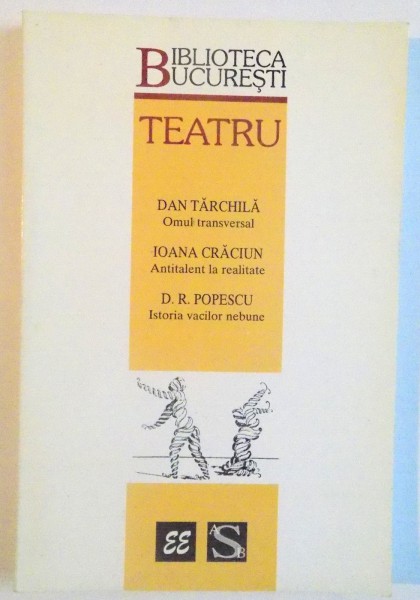 TEATRU, CONTINE PIESELE DAN TARCHILA (OMUL TRANSVERSAL), IOANA CRACIUN (ANTITALENT LA REALITATE), D.R. POPESCU (ISTORIA VACILOR NEBUNE), 1998