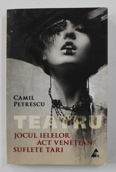 TEATRU de CAMIL PETRESCU - JOCUL IELELOR , ACT VENETIAN , SUFLETE TARI , 2013