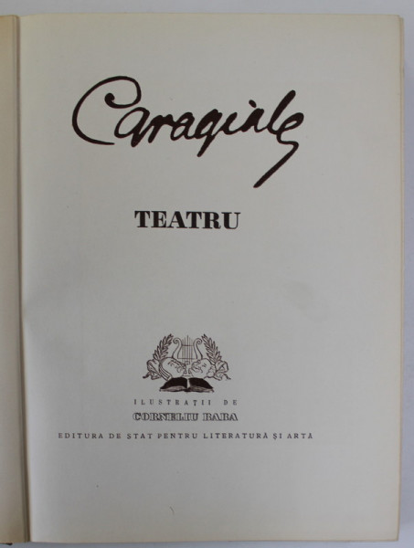 TEATRU de CARAGIALE , ilustratii de CORNELIU BABA , EDITIE FESTIVA CU PRILEJUL SARBATORIRII CENTENARULUI NASTERII LUI I.L . CARAGIALE , 1952,  COPERTA PREZINTA HALOURI DE APA