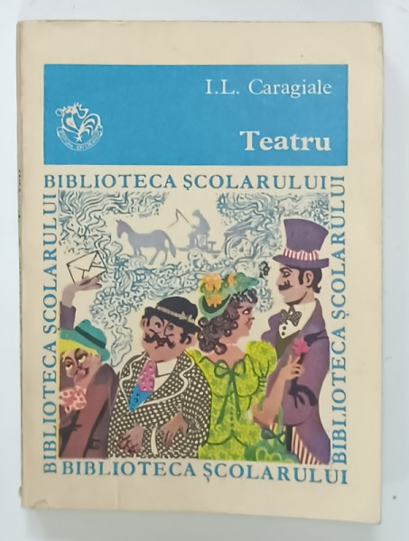 TEATRU de I.L. CARAGIALE , COLECTIA ' BIBLIOTECA SCOLARULUI ' NR. 125 , 1983