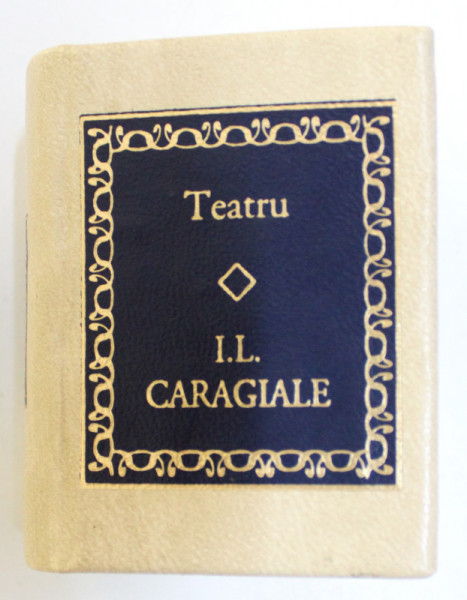 TEATRU de I.L. CARAGIALE , EDITIE IN FORMAT LILIPUT , 2006