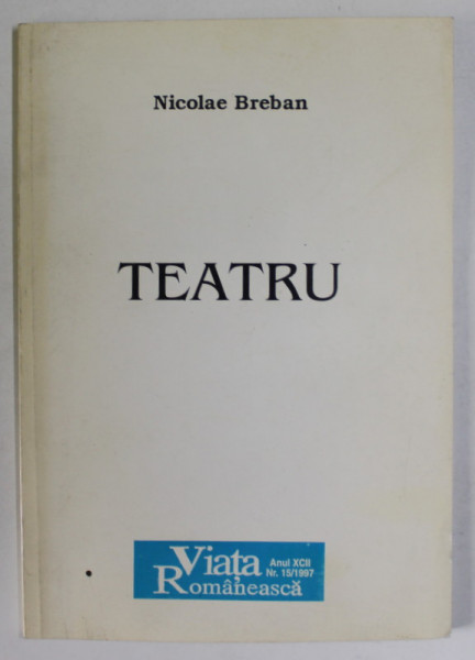 TEATRU de NICOLAE BREBAN , BIBLIOTECA REVISTEI VIATA ROMANEASCA , ANUL XCII , NR. 15 / 1997
