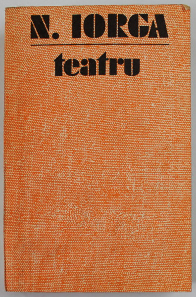 TEATRU de NICOLAE IORGA , VOLUMUL 2 , 1980