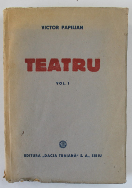 TEATRU de VICTOR PAPILIAN , VOLUMUL I , 1945, DEDICATIE *