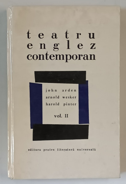 TEATRU ENGLEZ CONTEMPORAN ( DANSUL SERGENTULUI , AZILUL FERICIRII , CARTOFI PRAJITI CU ORICE , INGRIJITORUL ) , VOLUMUL II de JOHN ARDEN , ARNOLD WESKER si HAROLD PINTER , 1968