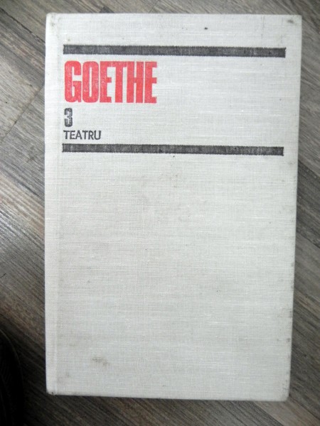 GOETHE-Teatru II  Opere 3-Pescarita Ifigenia in Taurida Egmont Tarquato tasso Marele Coptha Pandora