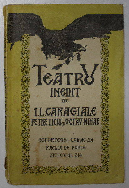 TEATRU INEDIT de I.L. CARAGIALE , editie de PETRE LICIU si OCTAV MINAR , 1926