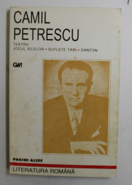 TEATRU - JOCUL IELELOR , SUFLETE TARI , DANTON de CAMIL PETRESCU , 1999