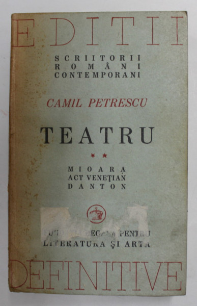 TEATRU , MIOARA , ACT VENETIAN , DANTON de CAMIL PETRESCU , VOL II , 1946