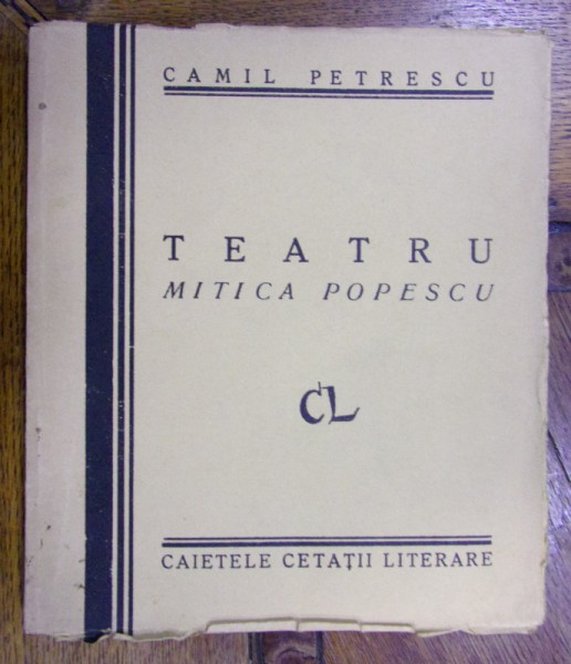 TEATRU . MITICA POPESCU de CAMIL PETRESCU (1928) - CU DEDICATIA AUTORULUI