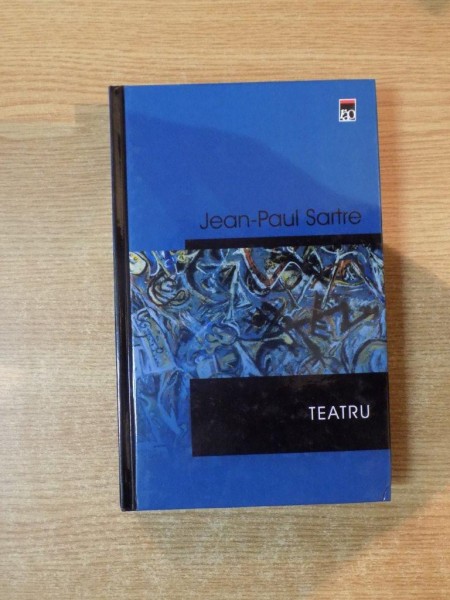 TEATRU , MUSTELE , CU USILE INCHISE , MORTI FARA INGROPACIUNE , DIAVOLUL SI BUNUL DUMNEZEU , SECHESTRATII DIN ALTONA de JEAN PAUL SARTRE , Bucuresti 2