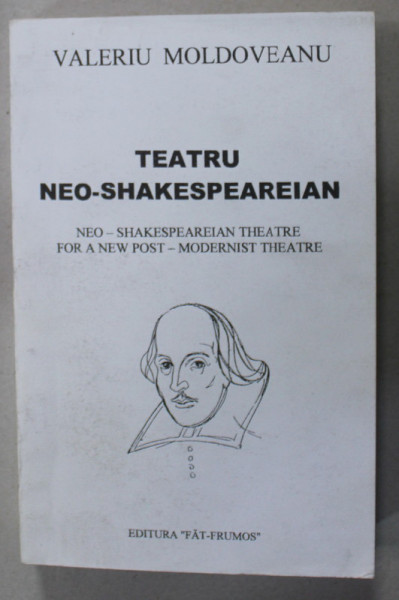 TEATRU NEO - SHAKESPEAREIAN de VALERIU MOLDOVEANU , 2003 , DEDICATIE *