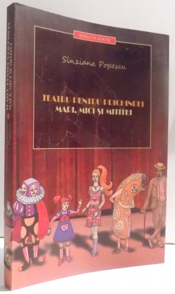 TEATRU PENTRU PRICHINDEI MARI, MICI SI MITITEI de SIANZIANA POPESCU , 2008