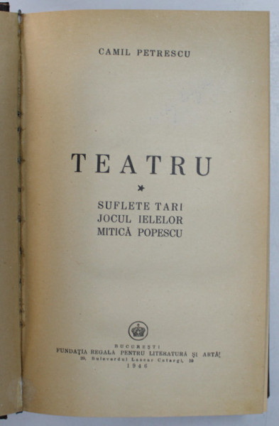 TEATRU , SUFLETE TARI , JOCUL IELELOR . MITICA POPESCU de CAMIL PETRESCU , VOL I , 1946