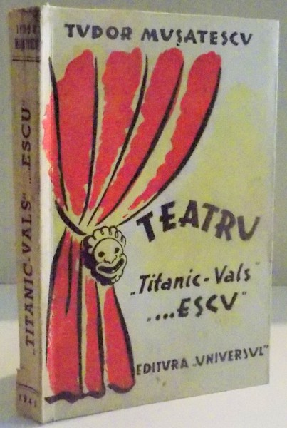 TEATRU , TITANIC-VLAS SI...ESCU de TUDOR MUSATESCU , 1945