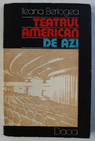 TEATRUL AMERICAN DE AZI - CALATORIE TEATRLA PRIN STATELE UNITE de ILEANA BERLOGEA , 1978 ,. DEDICATIE*