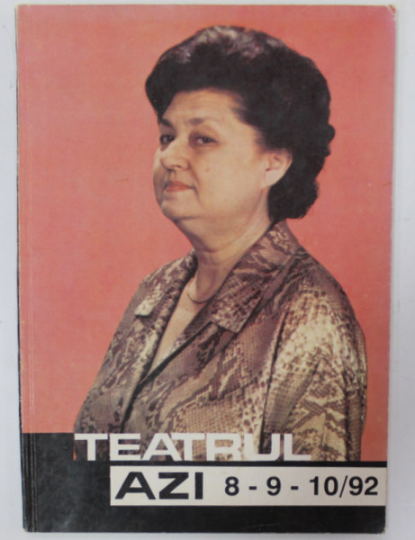 TEATRUL AZI , REVISTA DE CULTURA TEATRALA , NR. 8, 9 , 10 , DIN 1992