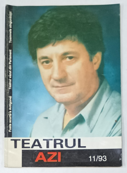 TEATRUL AZI , REVISTA EDITATA DE MINISTERUL CULTURII , NR. 11 / 1993