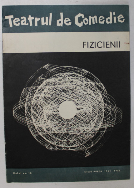 TEATRUL DE COMEDIE , CAIET - PROGRAM , PIESA  '' FIZICIENII  '' , STAGIUNEA 1964 -1965