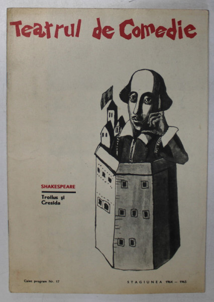 TEATRUL DE COMEDIE , CAIET - PROGRAM , PIESA  '' TROILUS SI CRESIDA '' , STAGIUNEA 1964 -1965
