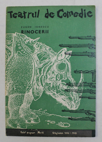 TEATRUL DE COMEDIE , RINOCERII , EUGEN IONESCU , CAIET PROGRAM , NUMARUL 16 , STAGIUNEA 1964 - 1965