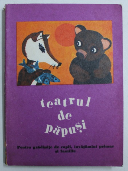 TEATRUL DE PAPUSI - PENTRU GRADINITE DE COPII , INVATAMANT PRIMAR SI FAMILIE , editata de INGE BORDE - KLEIN , 1980