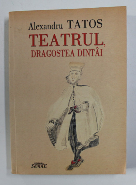 TEATRUL , DRAGOSTEA DINTAI de ALEXANDRU TATOS , 2017