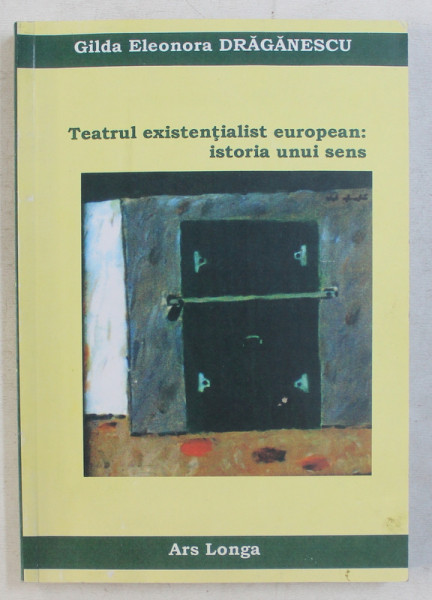 TEATRUL EXISTENTIALIST EUROPEAN - ISTORIA UNUI SENS de GILDA ELEONORA DRAGANESCU , 2005