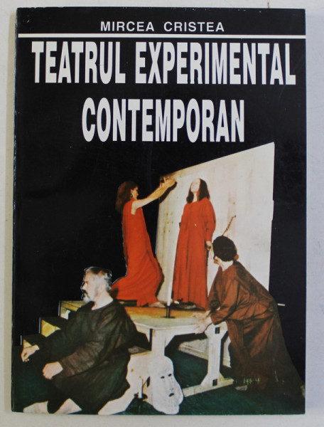 TEATRUL EXPERIMENTAL CONTEMPORAN - CURENTE , TENDINTE , ORIENTARI de MIRCEA CRISTEA , 1996 DEDICATIE*