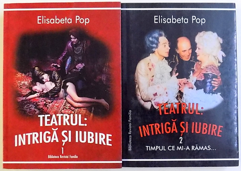 TEATRUL : INTRIGA SI IUBIRE , VOLUMELE I - II de ELISABETA POP , 2017