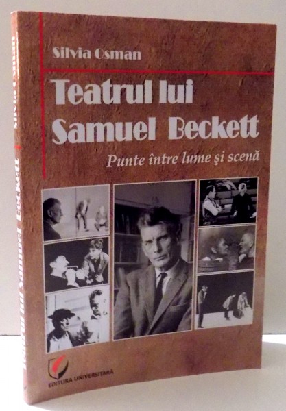 TEATRUL LUI SAMUEL BECKETT - PUNTE INTRE LUME SI SCENA de SILVIA OSMAN, 2013
