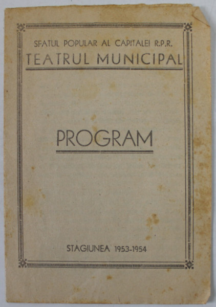 TEATRUL MUNICIPAL BUCURESTI , PROGRAM , STAGIUNEA 1953 -1954