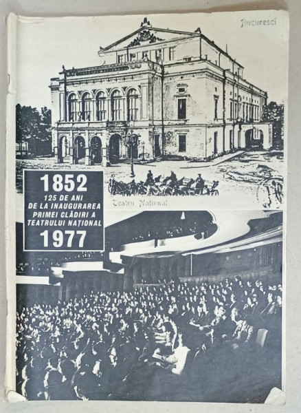 TEATRUL NATIONAL BUCURESTI , CAIET , NR. 41 , SUBIECT : 125 DE ANI DE LA INAUGURAREA PRIMEI CLADIRI A TEATRULUI NATIONAL 1852  ,  STAGIUNEA 1977 -1978