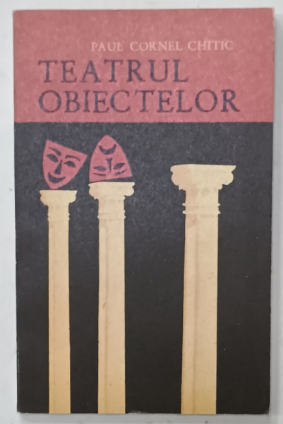 TEATRUL OBIECTELOR de PAUL CORNEL CHITIC , 1982 , DEDICATIE *