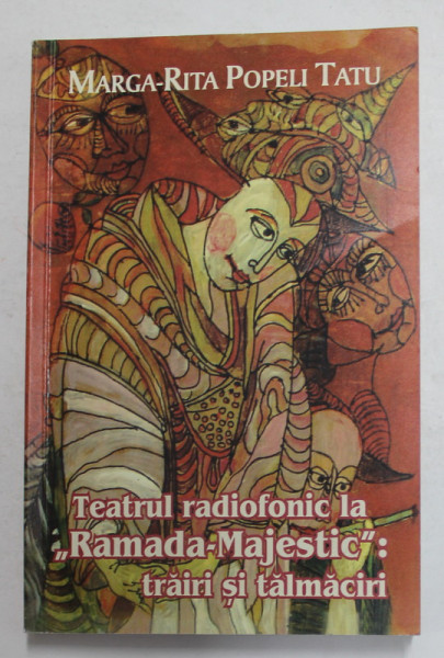 TEATRUL RADIOFONIC LA ' RAMADA - MAJESTIC ' - TRAIRI SI TALMACIRI de MARGA - RITA POPELI TATU , 2013, DEDICATIE *