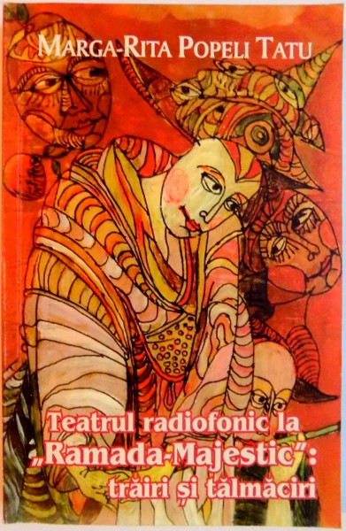 TEATRUL RADIOFONIC LA RAMADA MAJESTIC , TRAIRI SI TALMACIRI de MARGA RITA POPELI TATU , 2013