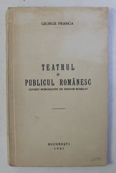 TEATRUL SI PUBLICUL ROMANESC de GEORGE FRANGA , 1941