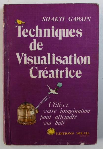 TECHNIQUES DE VISUALISATION CREATRICE par SHAKTI GAWAIN , 1984