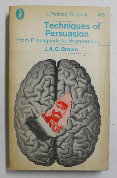 TECHNIQUES OF PERSUASION  - FROM PROPAGANDA TO BRAINWASHING by J.A.C. BROWN , 1963