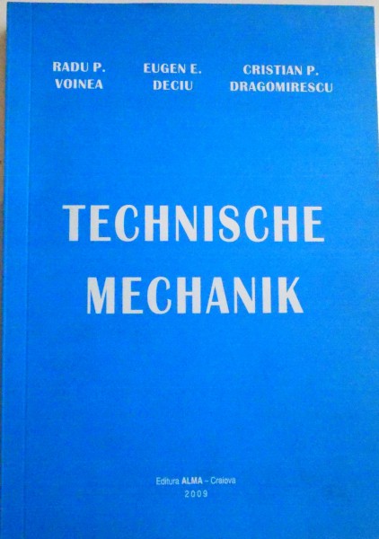 TECHNISCHE MECHANIK de RADU P.VOINEA , EUGEN E. DECIU si CRISTIAN P. DRAGOMIRESCU , 2009