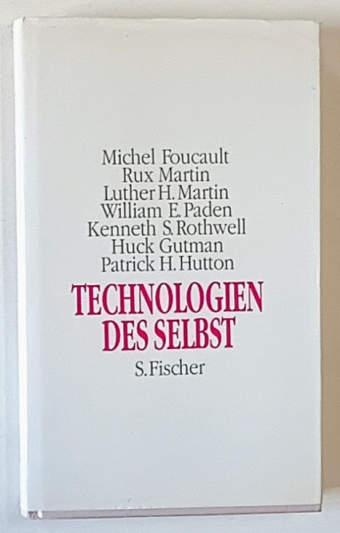 TECHNOLOGIEN DES SELBST ( TECHNOLOGIA SINELUI )  von MICHEL FOUCAULT ....PATRICK H. HUTTON  , TEXT IN LIMBA  GERMANA , 1993