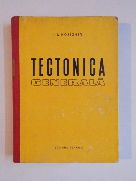 TECTONICA GENERALA de I. A. KOSIGHIN, 1962